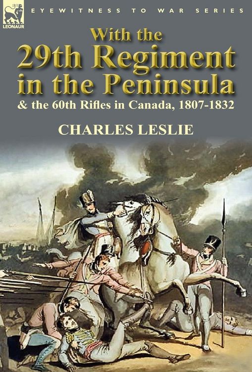 Produktbild: With the 29th Regiment in the Peninsula & the 60th Rifles in Canada, 1807-1832