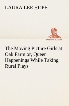 Produktbild: The Moving Picture Girls at Oak Farm or, Queer Happenings While Taking Rural Plays