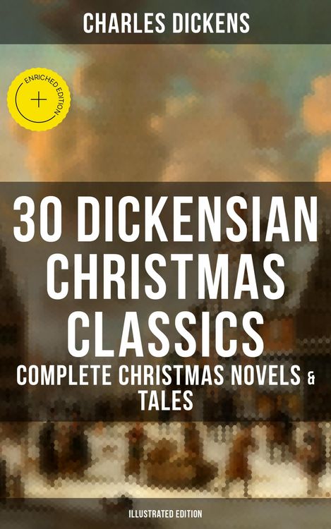 Produktbild: 30 Dickensian Christmas Classics: Complete Christmas Novels & Tales (Illustrated Edition)