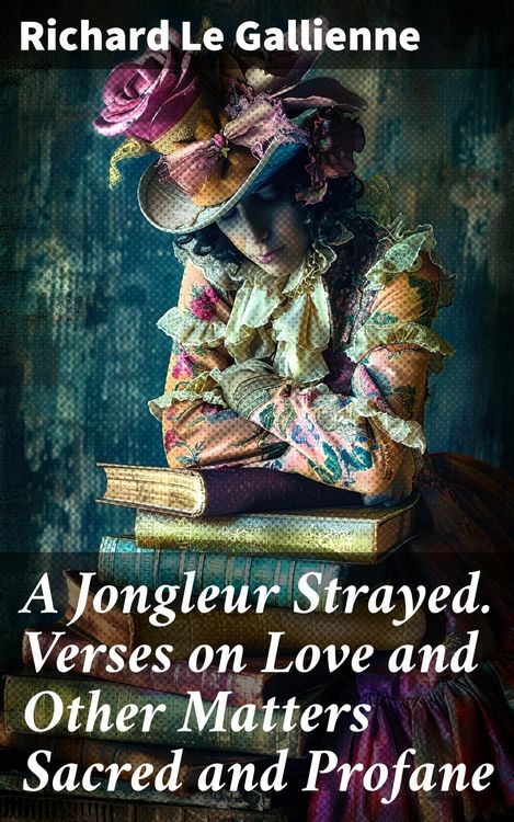 Produktbild: A Jongleur Strayed. Verses on Love and Other Matters Sacred and Profane