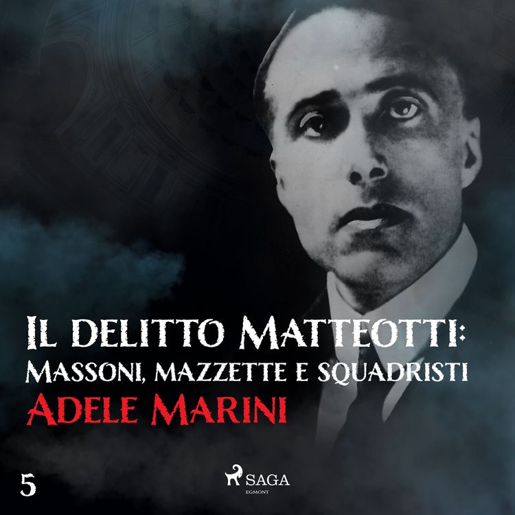 Produktbild: Il delitto Matteotti: Massoni, mazzette e squadristi