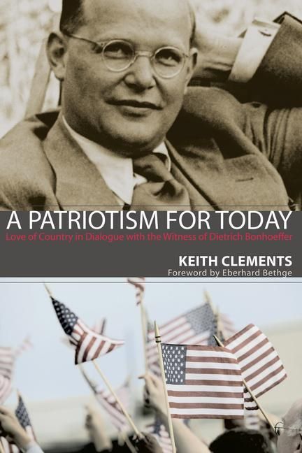 Produktbild: A Patriotism for Today: Love of Country in Dialogue with the Witness of Dietrich Bonhoeffer