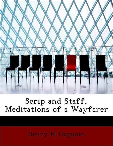 Produktbild: Hugunin, H: Scrip and Staff, Meditations of a Wayfarer