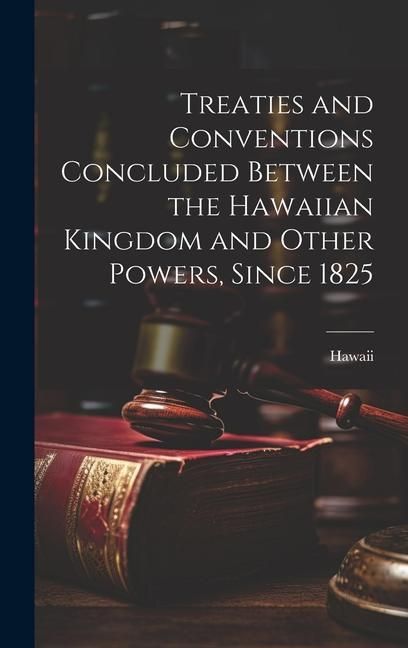 Produktbild: Treaties and Conventions Concluded Between the Hawaiian Kingdom and Other Powers, Since 1825