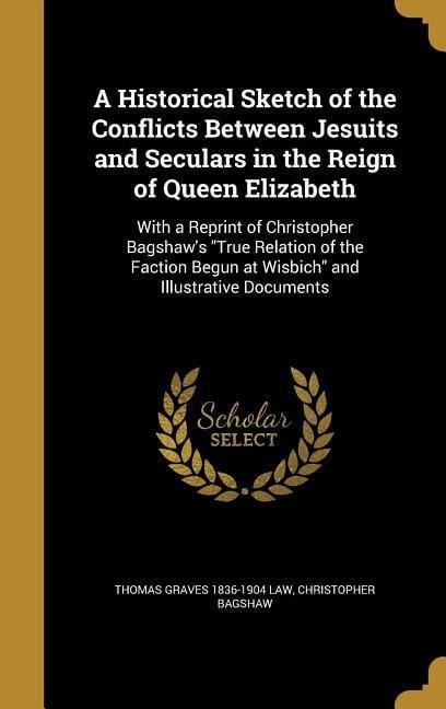 Produktbild: A Historical Sketch of the Conflicts Between Jesuits and Seculars in the Reign of Queen Elizabeth