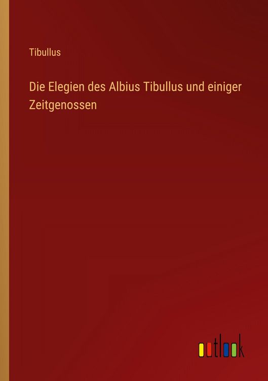 Produktbild: Die Elegien des Albius Tibullus und einiger Zeitgenossen