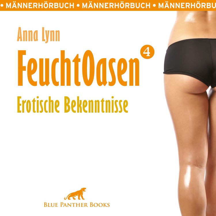 Produktbild: Feuchtoasen 4 / Erotische Bekenntnisse / Erotik Audio Story / Erotisches H&ouml;rbuch
