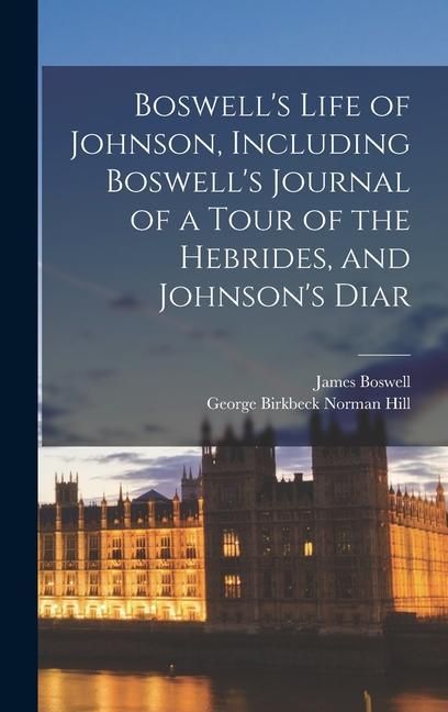 Produktbild: Boswell's Life of Johnson, Including Boswell's Journal of a Tour of the Hebrides, and Johnson's Diar