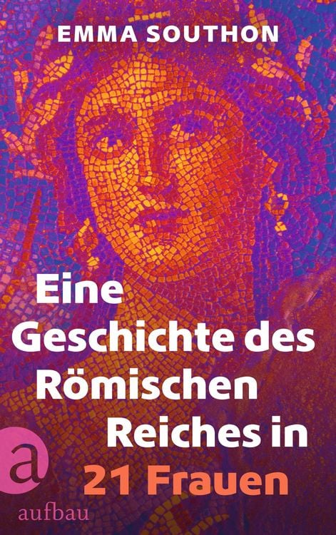 Produktbild: Eine Geschichte des R&ouml;mischen Reiches in 21 Frauen