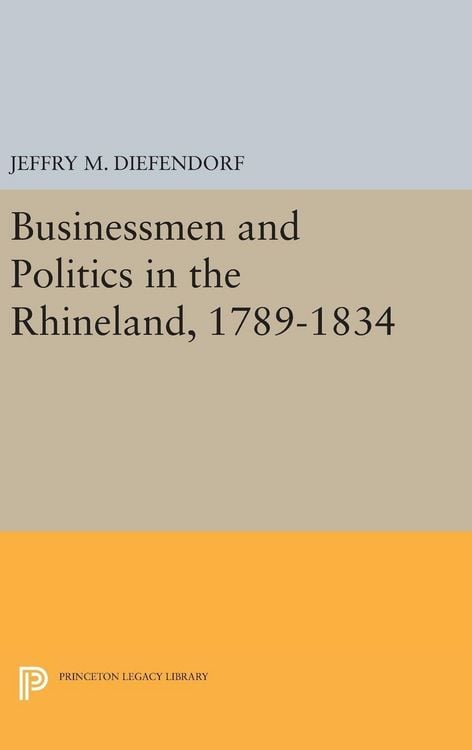 Produktbild: Businessmen and Politics in the Rhineland, 1789-1834