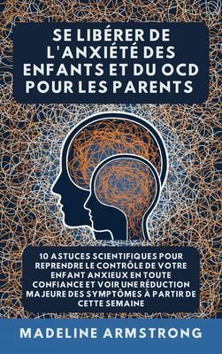 Produktbild: Se Lib&eacute;rer De L'Anxi&eacute;t&eacute; Des Enfants Et Du OCD Pour Les Parents