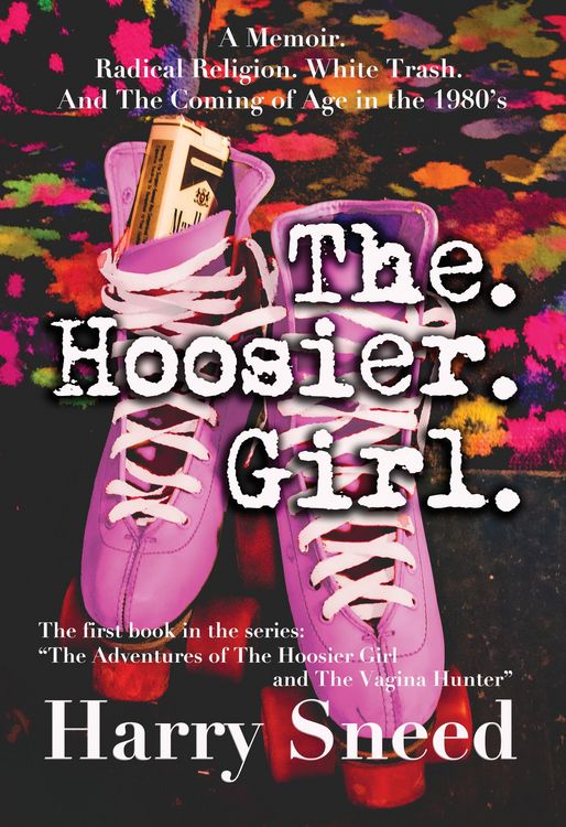 Produktbild: The. Hoosier. Girl.: A Memoir. Radical Religion. White Trash. And The Coming of Age in the 1980's. (The Adventures of The Hoosier Girl and The Vagina