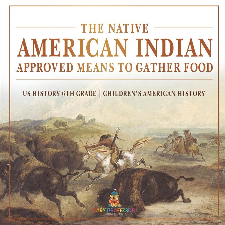 Produktbild: The Native American Indian Approved Means to Gather Food - US History 6th Grade | Children's American History