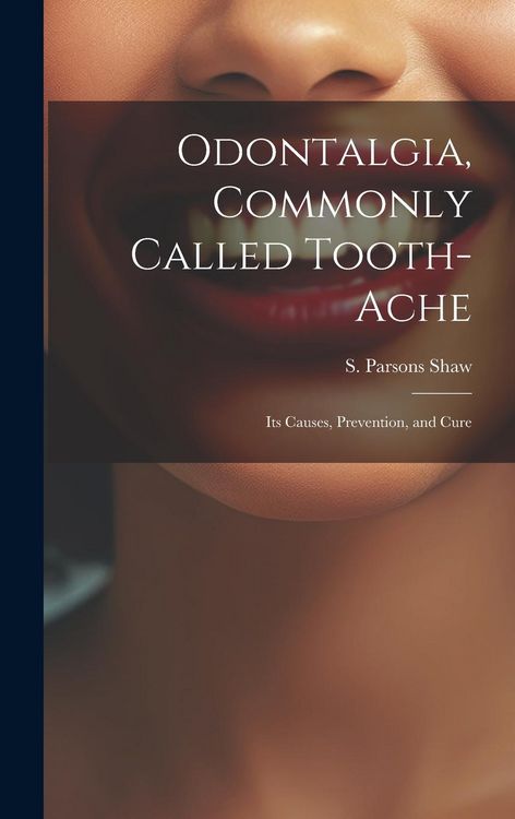 Produktbild: Odontalgia, Commonly Called Tooth-ache: Its Causes, Prevention, and Cure