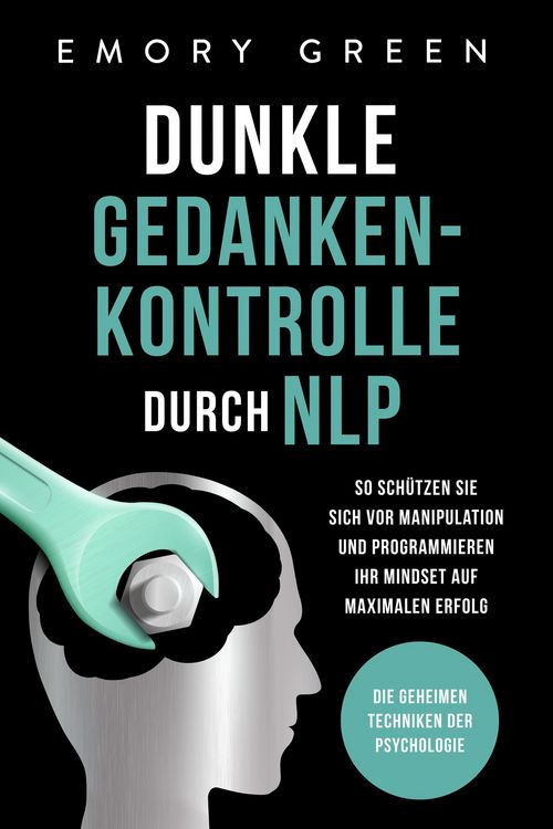 Produktbild: Dunkle Gedankenkontrolle durch NLP: Die geheimen Techniken der Psychologie. So sch&uuml;tzen Sie sich vor Manipulation und programmieren Ihr Mindset auf ma