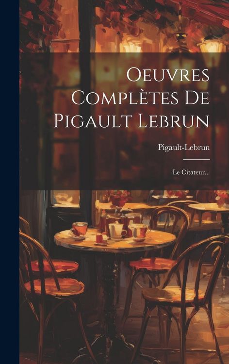 Produktbild: Oeuvres Compl&egrave;tes De Pigault Lebrun: Le Citateur...