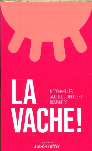 Produktbild: La vache ! : mooohvelles agri(culturelles) romandes