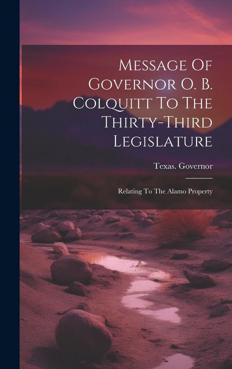 Produktbild: Message Of Governor O. B. Colquitt To The Thirty-third Legislature: Relating To The Alamo Property