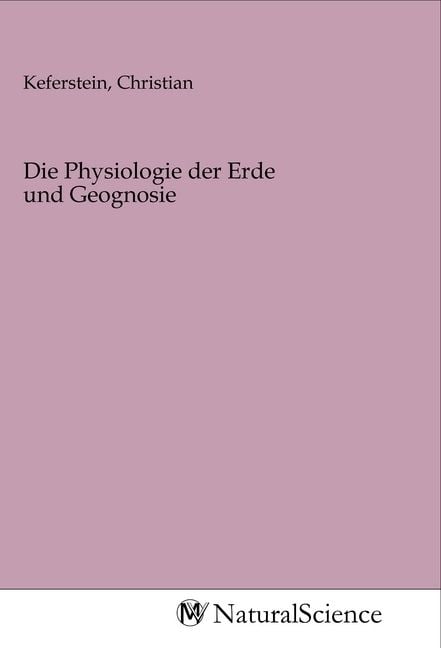 Produktbild: Die Physiologie der Erde und Geognosie