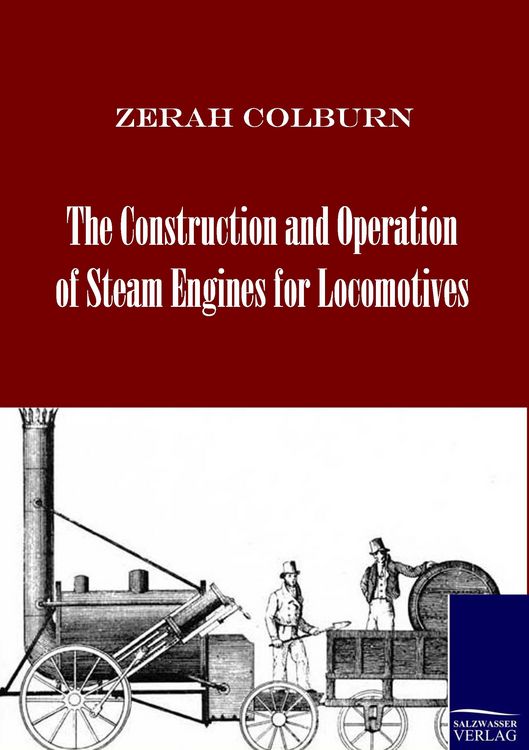Produktbild: The Construction and Operation of Steam Engines for Locomotives