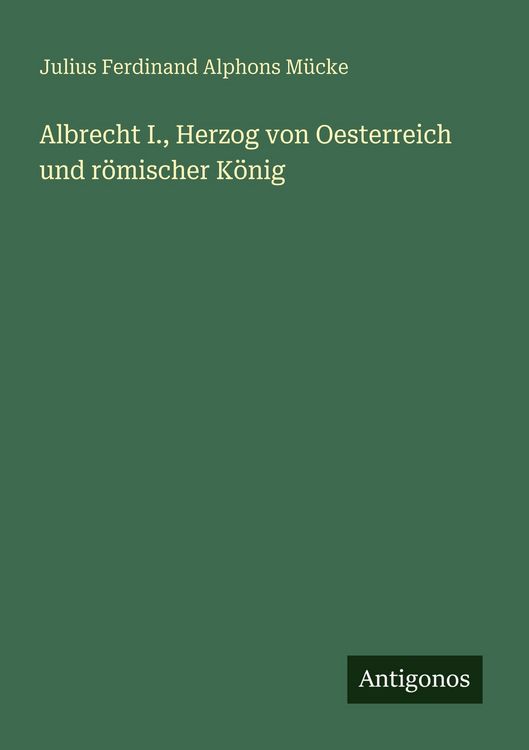 Produktbild: Albrecht I., Herzog von Oesterreich und r&ouml;mischer K&ouml;nig