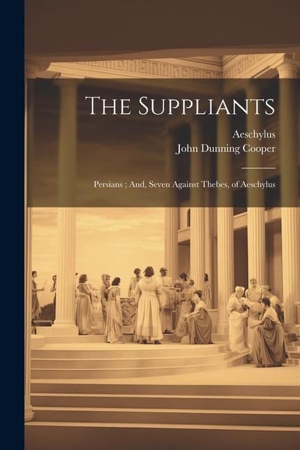 Produktbild: The Suppliants; Persians; And, Seven Against Thebes, of Aeschylus