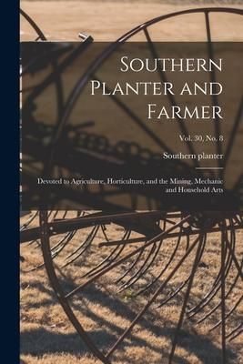 Produktbild: Southern Planter and Farmer: Devoted to Agriculture, Horticulture, and the Mining, Mechanic and Household Arts; vol. 30, no. 8
