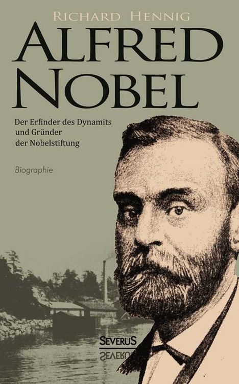 Produktbild: Alfred Nobel. Der Erfinder des Dynamits und Gr&uuml;nder der Nobelstiftung. Biographie