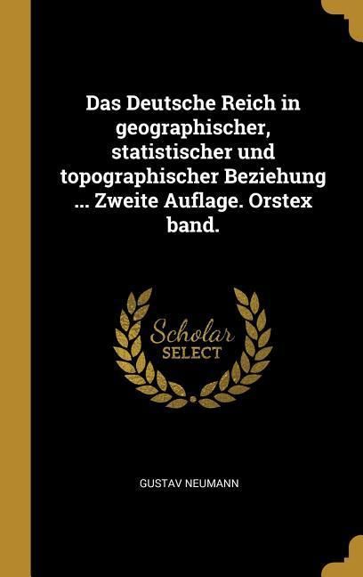 Produktbild: Das Deutsche Reich in geographischer, statistischer und topographischer Beziehung ... Zweite Auflage. Orstex band.