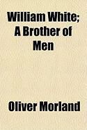 Produktbild: William White; A Brother of Men