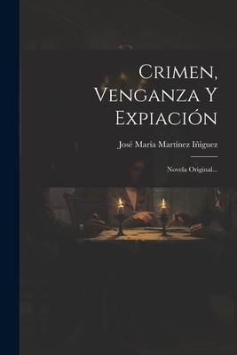 Produktbild: Crimen, Venganza Y Expiaci&oacute;n: Novela Original...