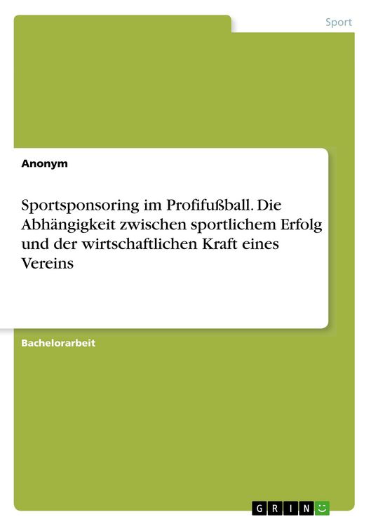 Produktbild: Sportsponsoring im Profifu&szlig;ball. Die Abh&auml;ngigkeit zwischen sportlichem Erfolg und der wirtschaftlichen Kraft eines Vereins