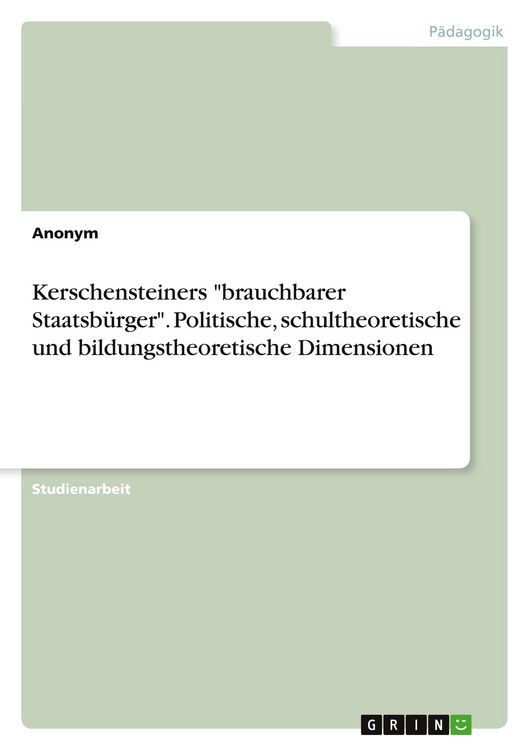Produktbild: Kerschensteiners "brauchbarer Staatsb&uuml;rger". Politische, schultheoretische und bildungstheoretische Dimensionen