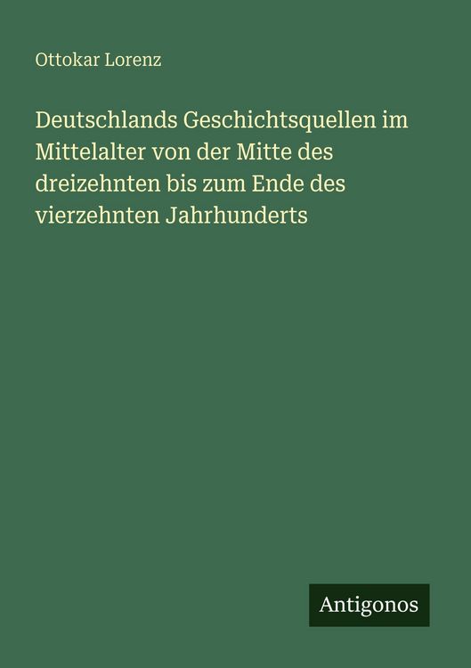 Produktbild: Deutschlands Geschichtsquellen im Mittelalter von der Mitte des dreizehnten bis zum Ende des vierzehnten Jahrhunderts