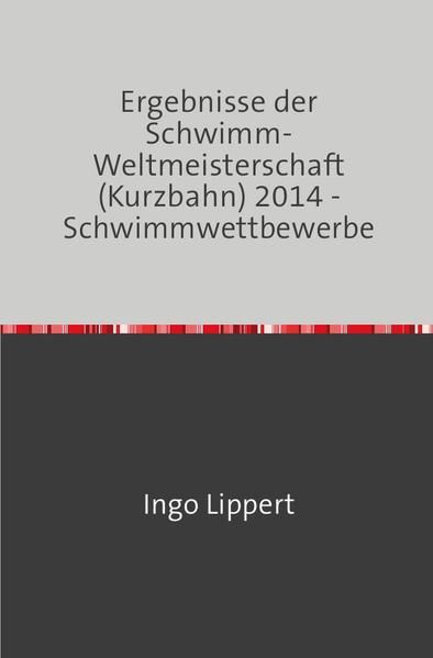 Produktbild: Sportstatistik / Ergebnisse der Schwimm-Weltmeisterschaft (Kurzbahn) 2014 - Schwimmwettbewerbe
