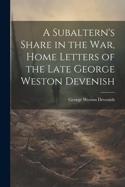 Produktbild: A Subaltern's Share in the War, Home Letters of the Late George Weston Devenish