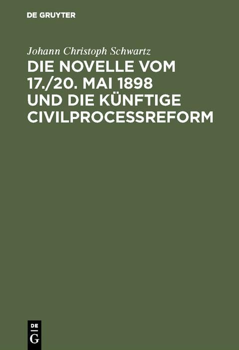 Produktbild: Die Novelle vom 17./20. Mai 1898 und die k&uuml;nftige Civilprocessreform
