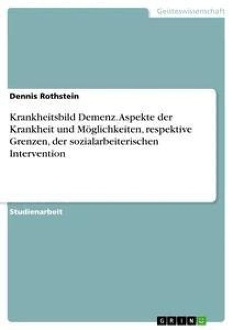 Produktbild: Krankheitsbild Demenz. Aspekte der Krankheit und M&ouml;glichkeiten, respektive Grenzen, der sozialarbeiterischen Intervention