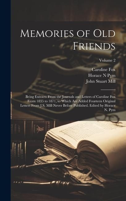 Produktbild: Memories of old Friends; Being Extracts From the Journals and Letters of Caroline Fox From 1835 to 1871, to Which are Added Fourteen Original Letters