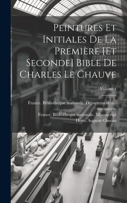 Produktbild: Peintures et initiales de la premi&egrave;re [et seconde] Bible de Charles le Chauve; Volume 1