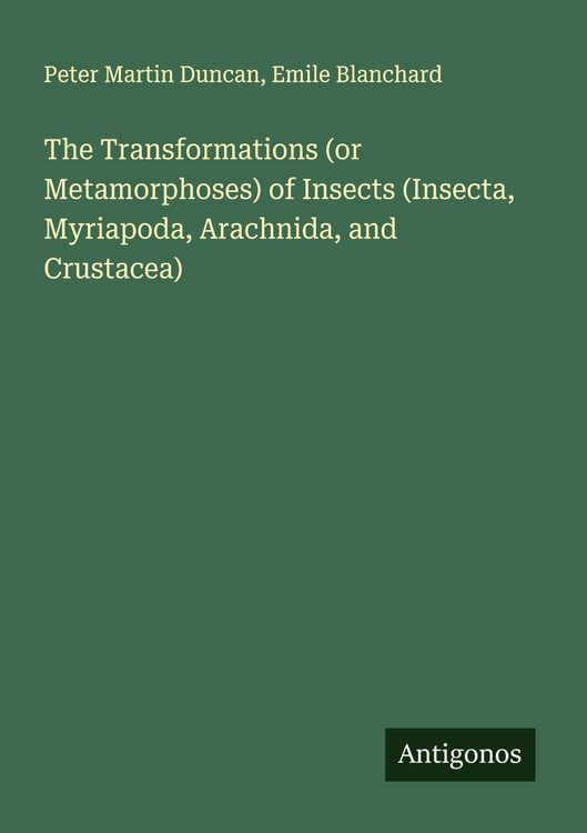 Produktbild: The Transformations (or Metamorphoses) of Insects (Insecta, Myriapoda, Arachnida, and Crustacea)
