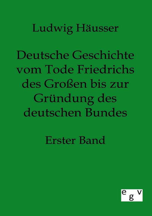 Produktbild: Deutsche Geschichte vom Tode Friedrichs des Gro&szlig;en bis zur Gr&uuml;ndung des deutschen Bundes - Erster Band