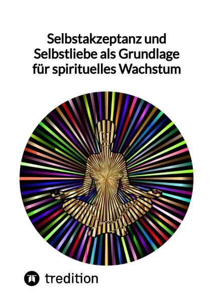 Produktbild: Selbstakzeptanz und Selbstliebe als Grundlage f&uuml;r spirituelles Wachstum