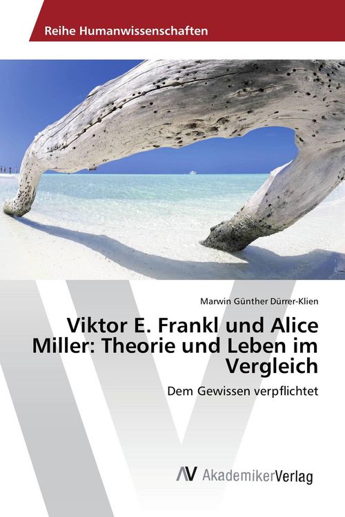 Produktbild: Viktor E. Frankl und Alice Miller: Theorie und Leben im Vergleich