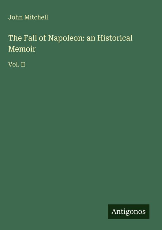 Produktbild: The Fall of Napoleon: an Historical Memoir