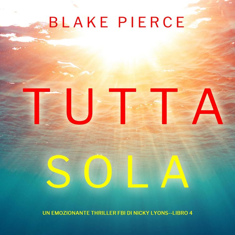 Produktbild: Tutta sola (Un emozionante thriller FBI di Nicky Lyons&mdash;Libro 4)