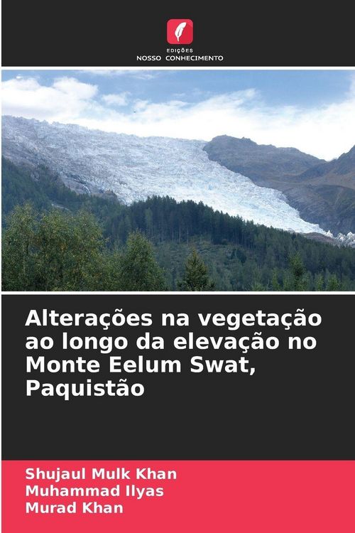 Produktbild: Altera&ccedil;&otilde;es na vegeta&ccedil;&atilde;o ao longo da eleva&ccedil;&atilde;o no Monte Eelum Swat, Paquist&atilde;o
