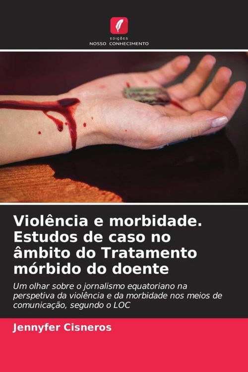 Produktbild: Viol&ecirc;ncia e morbidade. Estudos de caso no &acirc;mbito do Tratamento m&oacute;rbido do doente