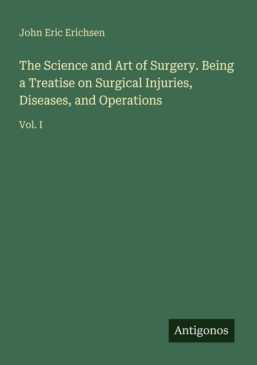 Produktbild: The Science and Art of Surgery. Being a Treatise on Surgical Injuries, Diseases, and Operations