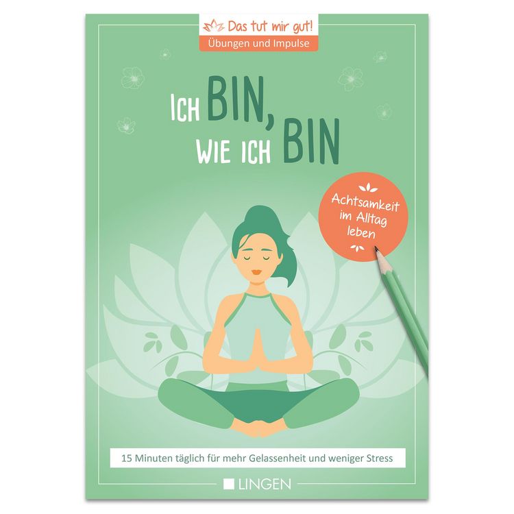 Produktbild: Ich bin, wie ich bin: 15 Minuten t&auml;glich f&uuml;r mehr Gelassenheit und weniger Stress